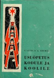 Usuõpetus kodule ja koolile - Juhan Albert Luur, August Arumäe Usuõpetus kodule ja koolile - Juhan Albert Luur, August Arumäe