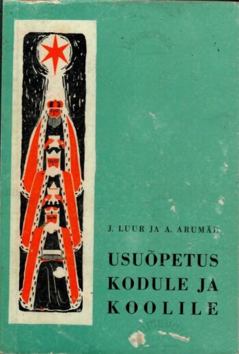 Usuõpetus kodule ja koolile - Juhan Albert Luur, August Arumäe