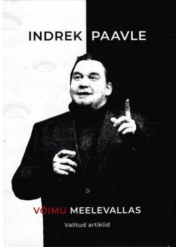 Võimu meelevallas. Valitud artiklid - Indrek Paavle