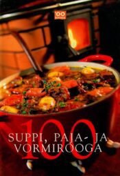 100 suppi, paja- ja vormirooga - Lia Virkus, Angeelika Kang, Pille Enden 100 suppi, paja- ja vormirooga - Lia Virkus, Angeelika Kang, Pille Enden