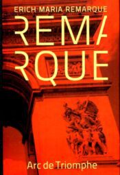 Arc de Triomphe - Erich Maria Remarque, 2014 Arc de Triomphe - Erich Maria Remarque, 2014