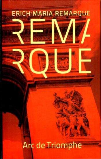 Arc de Triomphe - Erich Maria Remarque, 2014 Arc de Triomphe - Erich Maria Remarque, 2014