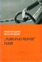 Hukkunud Alpinisti hotell. Eesti Päevalehe romaaniklassika - Arkadi Strugatski ja Boriss Strugatski "Hukkunud Alpinisti" hotell. Eesti Päevalehe romaaniklassika - Arkadi Strugatski ja Boriss Strugatski