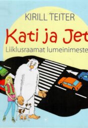 Kati ja Jeti. Liiklusraamat lumeinimestele - Kirill Teiter Kati ja Jeti. Liiklusraamat lumeinimestele - Kirill Teiter