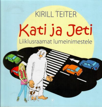 Kati ja Jeti. Liiklusraamat lumeinimestele - Kirill Teiter