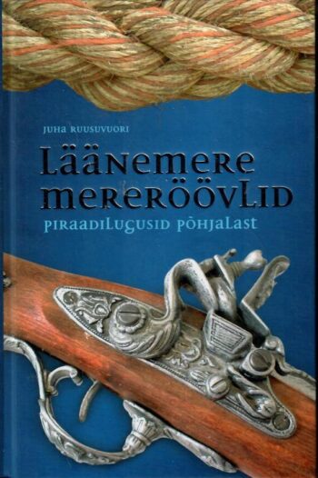 Läänemere mereröövlid. Piraadilugusid põhjalast - Juha Ruusuvuori