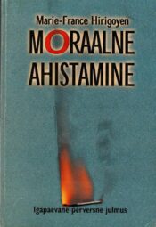 Moraalne ahistamine - Marie-France Hirigoyen Moraalne ahistamine - Marie-France Hirigoyen
