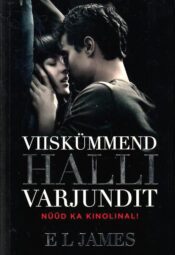 Viiskümmend halli varjundit - E.L.James, 2012 Viiskümmend halli varjundit - E.L.James, 2012