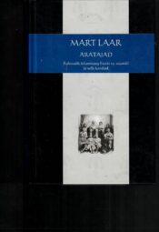 Äratajad. Rahvuslik ärkamisaeg Eestis 19. sajandil ja selle kandja - Mart Laar Äratajad. Rahvuslik ärkamisaeg Eestis 19. sajandil ja selle kandja - Mart Laar
