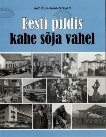 Eesti pildis kahe sõja vahel - Mati Õun, Hanno Ojalo, 2024 Eesti pildis kahe sõja vahel - Mati Õun, Hanno Ojalo, 2024