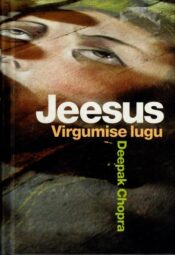 Jeesus. Virgumise lugu - Deepak Chopra
