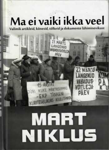 Ma ei vaiki ikka veel. Valimik artikleid, kõnesid, tõlkeid ja dokumente lähiminevikust - Mart Niklus