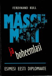 Mässumehi ja boheemlasi. Esimesi Eesti diplomaate - Ferdinand Kull Mässumehi ja boheemlasi. Esimesi Eesti diplomaate - Ferdinand Kull