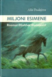 Miljoni esimene. Raamat Džohhar Dudajevist - Alla Dudajeva Miljoni esimene. Raamat Džohhar Dudajevist - Alla Dudajeva