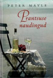 Prantsuse naudingud. Seiklused noa, kahvli ja korgitseriga - Peter Mayl