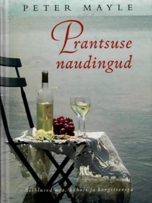 Prantsuse naudingud. Seiklused noa, kahvli ja korgitseriga – Peter Mayle, 2003