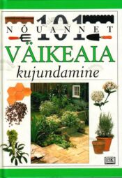 101 nõuannet. Väikeaia kujundamine