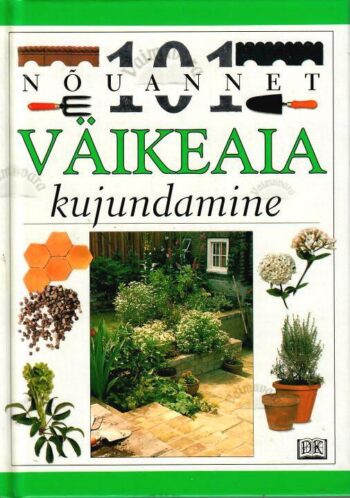 101 nõuannet. Väikeaia kujundamine