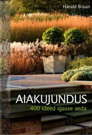 Aiakujundus. 400 ideed igasse aeda - Harald Braun