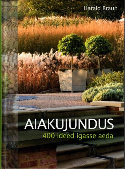 Aiakujundus. 400 ideed igasse aeda - Harald Braun