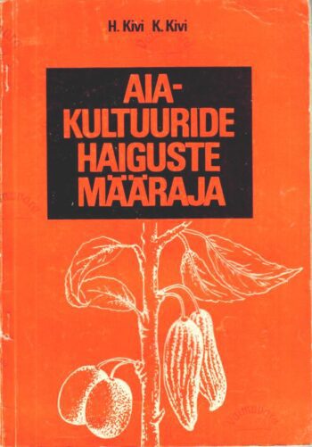 Aiakultuuride haiguste määraja - Hell-Meedi Kivi, Kalju Kivi Aiakultuuride haiguste määraja - Hell-Meedi Kivi, Kalju Kivi