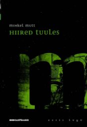 Hiired tuules. Eesti lugu - Mihkel Mutt Hiired tuules. Eesti lugu - Mihkel Mutt