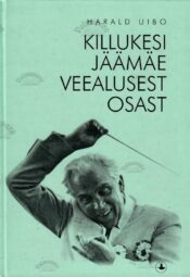 Killukesi jäämäe veealusest osast - Harald Uibo Killukesi jäämäe veealusest osast - Harald Uibo