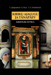 Kiriku ajalugu ja tänapäev. Kristlik eetika - Toomas Jürgenstein, Riina Ruut, Tiina-Erika Friedenthal Kiriku ajalugu ja tänapäev. Kristlik eetika - Toomas Jürgenstein, Riina Ruut, Tiina-Erika Friedenthal