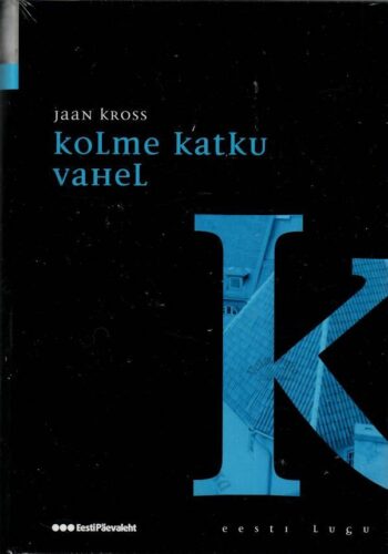 Kolme katku vahel. Eesti lugu - Jaan Kross