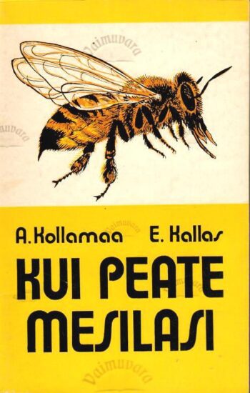 Kui peate mesilasi... - Ado Kollamaa, Endla Kalla Kui peate mesilasi... - Ado Kollamaa, Endla Kalla