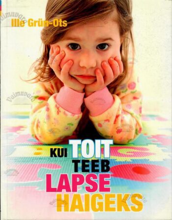 Kui toit teeb lapse haigeks - Ille Grün-Ots Kui toit teeb lapse haigeks - Ille Grün-Ots