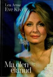 Ma olen elanud - Lea Arme, Eve Kivi