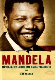 Mandela. Mässaja, kes juhtis oma rahva vabadusele - Ann Kramer Mandela. Mässaja, kes juhtis oma rahva vabadusele - Ann Kramer