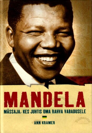 Mandela. Mässaja, kes juhtis oma rahva vabadusele - Ann Kramer