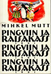 Pingviin ja raisakass - Mihkel Mutt, 2013 Pingviin ja raisakass - Mihkel Mutt, 2013