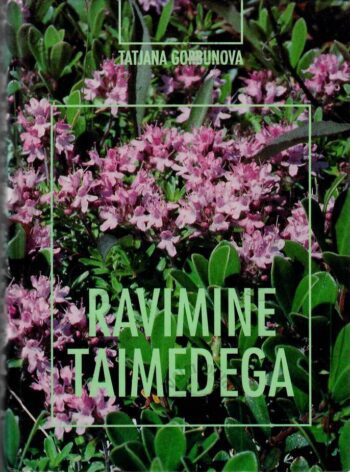 Ravimine taimedega - Tatjana Gorbunova Ravimine taimedega - Tatjana Gorbunova