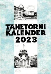 Tartu Tähetorni kalender 2023. aastaks. XCIX aastakäik Tartu Tähetorni kalender 2023. aastaks. XCIX aastakäik