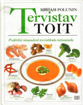 Tervistav toit. Praktilisi nõuandeid tervislikuks toitumiseks - Miriam Polunin