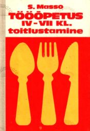 Tööõpetus IV-VII klassile. Toitlustamine - Salme Masso, 1981
