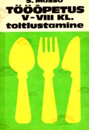 Tööõpetus V-VIII kl. Toitlustamine - Salme Masso, 1991 Tööõpetus V-VIII kl. Toitlustamine - Salme Masso, 1991