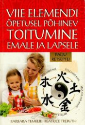 Viie elemendi õpetusel põhinev toitumine emale ja lapsele - Barbara Temelie, Beatrice Trebuth Viie elemendi õpetusel põhinev toitumine emale ja lapsele - Barbara Temelie, Beatrice Trebuth