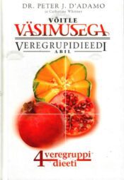 Võitle väsimusega veregrupidieedi abil - Peter J. D'Adamo ja Catherine Whitney Võitle väsimusega veregrupidieedi abil - Peter J. D'Adamo ja Catherine Whitney