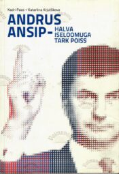 Andrus Ansip - halva iseloomuga tark poiss - Kadri Paas, Katariina Krjutškova Andrus Ansip - halva iseloomuga tark poiss - Kadri Paas, Katariina Krjutškova