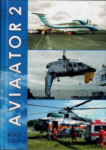 Aviaator 2. Ametnikuna Eesti Vabariigi avalikus teenistuses - Mati Iila0001 Aviaator 2. Ametnikuna Eesti Vabariigi avalikus teenistuses - Mati Iila
