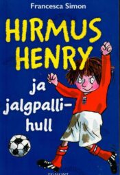 Hirmus Henry ja jalgpallihull - Francesca Simon Hirmus Henry ja jalgpallihull - Francesca Simon