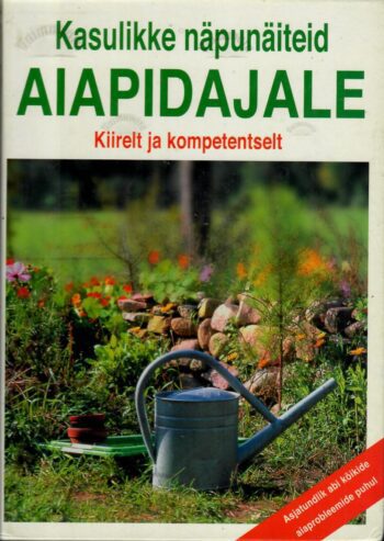 Kasulikke näpunäiteid aiapidajale. Kiirelt ja kompetentselt.