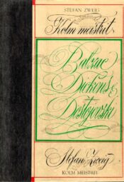 Kolm meistrit. Balzac. Dickens. Dostojevski - Stefan Zweig