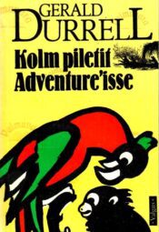 Kolm piletit Adventure'isse (reisiraamat) - Gerald Durrell Kolm piletit Adventure'isse (reisiraamat) - Gerald Durrell
