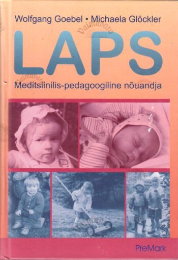 Laps. Meditsiinilis-pedagoogiline nõuandja - Michaela Glöckler, Wolfgang Goebel Laps. Meditsiinilis-pedagoogiline nõuandja - Michaela Glöckler, Wolfgang Goebel