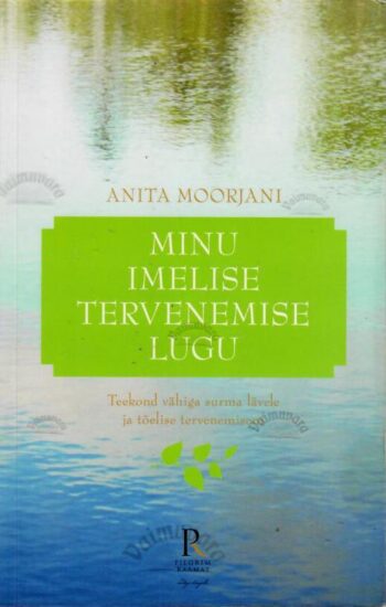 Minu imelise tervenemise lugu - Anita Morjanir